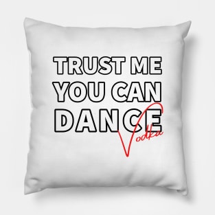 Trust me you can dance vodka Pillow