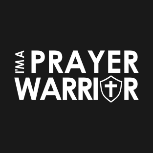 I'm A Prayer Warrior Faith Based Praying Christian T-Shirt