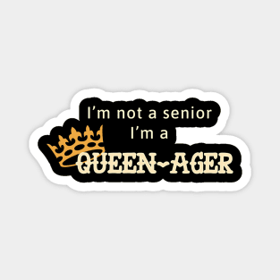 Not a senior! Queen-Ager! Magnet