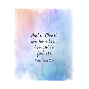 And In Christ You Have Been Brought To Fullness, Christian T-Shirt