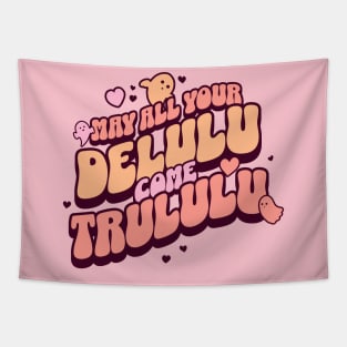 May all your delulu come trululu Tapestry