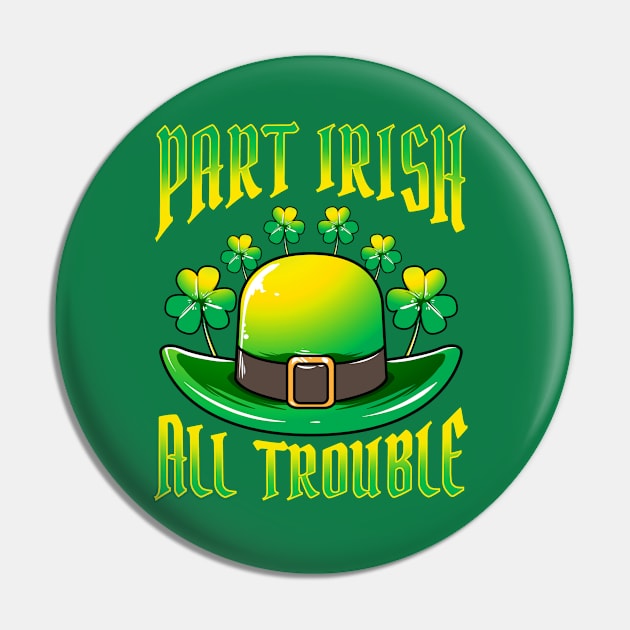 Part Irish All Trouble St Patricks Day Pin by E