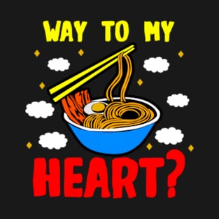 Ramen - Way To My Heart T-Shirt
