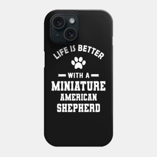 Miniature American Shepherd - Life is better with a Miniature American Shepherd Phone Case