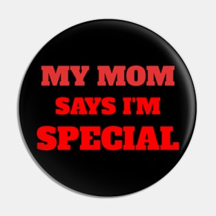 My Mom Says I'm Special Funny Pin