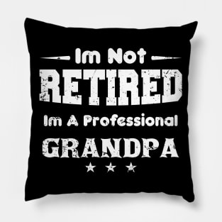 I'm Not Retired I'm A Professional grandpa,fathers day Pillow