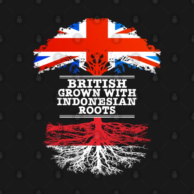 British Grown With Indonesian Roots - Gift for Indonesian With Roots From Indonesia by Country Flags