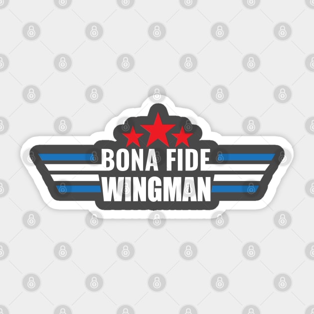 Bona Fide Wingman - Pop Culture Art - Sticker | TeePublic