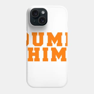 DUMP HIM Phone Case