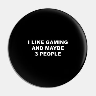 I Like Gaming and Maybe 3 People Pin