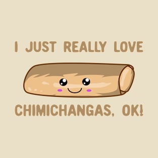 I Just Really Love Chimichangas Ok! Kawaii Chimichanga T-Shirt
