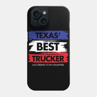 Texas' Best Trucker - According to My Daughter Phone Case