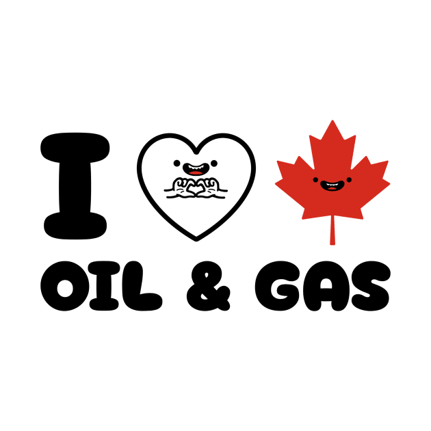 I Love Canadian Oil and Gas by inspio art