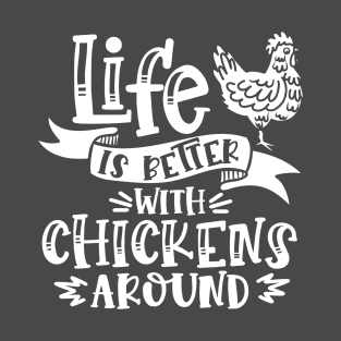 Life is better with chickens around T-Shirt