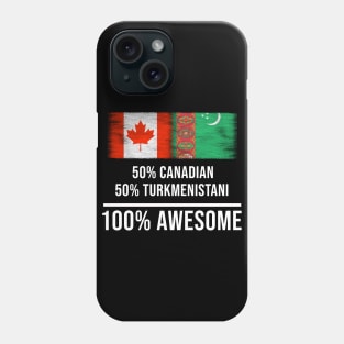 50% Canadian 50% Turkmenistani 100% Awesome - Gift for Turkmenistani Heritage From Turkmenistan Phone Case