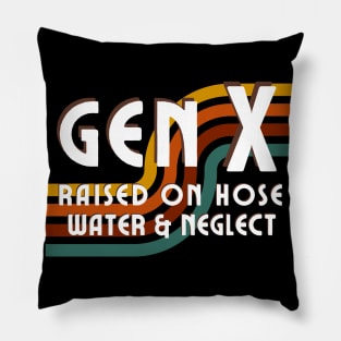 Generation X - Raised on hose water and neglect Pillow