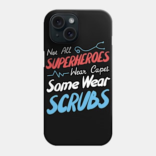 Not All Superheroes Wear Capes Some Wear Scrubs Phone Case