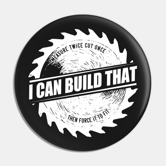 Mens I Can Build That Woodworking Carpenter print Pin by theodoros20