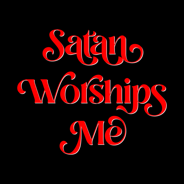 Satan Worships Me by n23tees