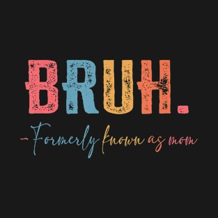 Funny Bruh Formerly Known As Mom T-Shirt