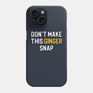 Funny Redhead Gift Ginger Gift Don't Make This Ginger Snap Phone Case