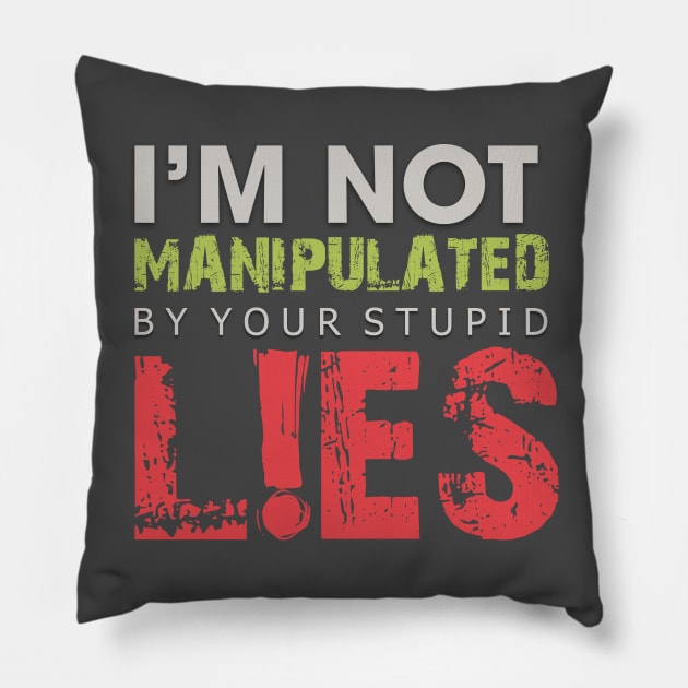 I'm Not Manipulated by your Stupid LIES Pillow by Markyartshop