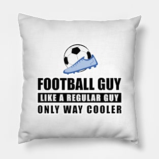 Football / Soccer Guy Like A Regular Guy Only Way Cooler - Funny Quote Pillow