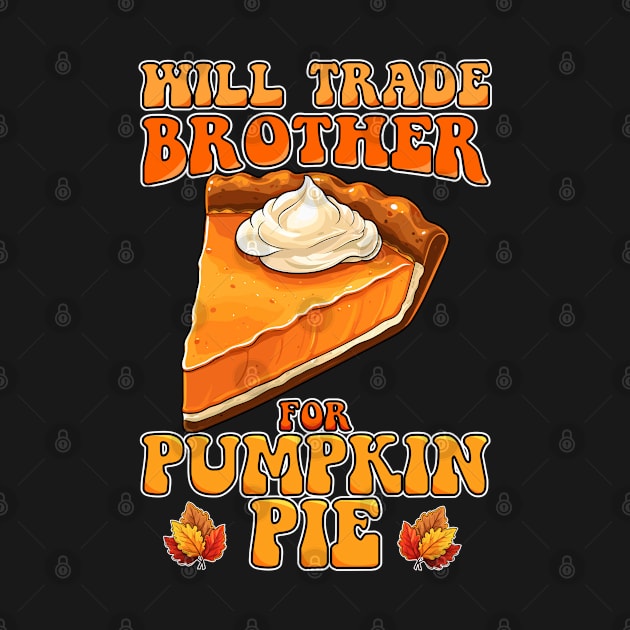 Will Trade Brother For Pumpkin Pie Funny Thanksgiving by NeverTry