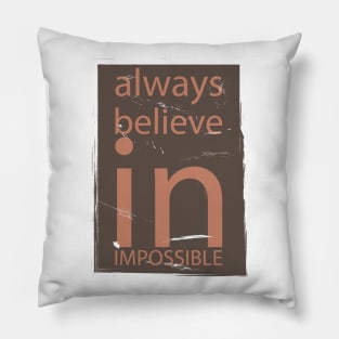 Always Believe In Impossible Pillow