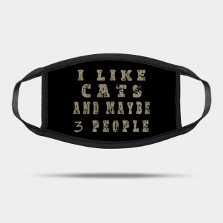 I Like Cats And Maybe 3 People Gifts Masks Teepublic