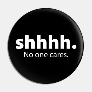 shhh.. no one cares Pin