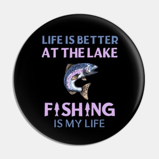 Life Is Better At The Lake Fishing Is My Life Pin