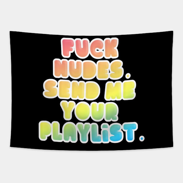 F*ck Nudes, Send Me Your Playlist Tapestry by DankFutura