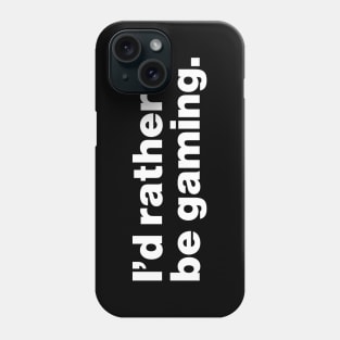 I'd Rather Be Gaming Phone Case