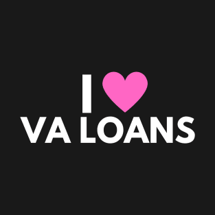 I Love VA Loans T-Shirt