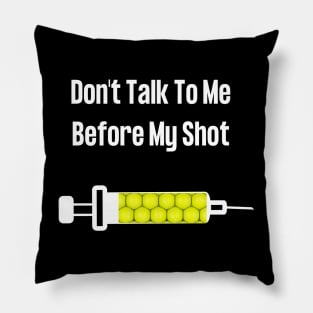 Don't Talk To Me Before My Shot Pillow