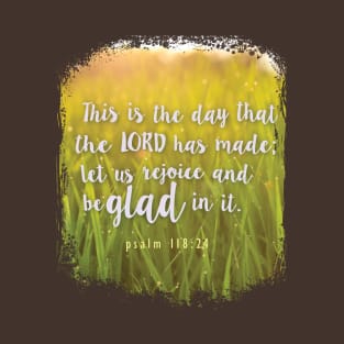 This is the day the Lord has made! Psalm 118:24 | Christian nature design T-Shirt