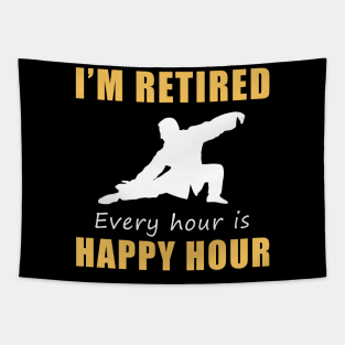 Find Serenity in Retirement! Tai-Chi Tee Shirt Hoodie - I'm Retired, Every Hour is Happy Hour! Tapestry