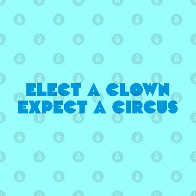 Elect a clown, expect a circus by daparacami