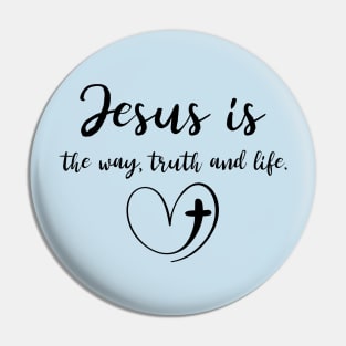 Jesus is the way, truth, and life Christian Pin