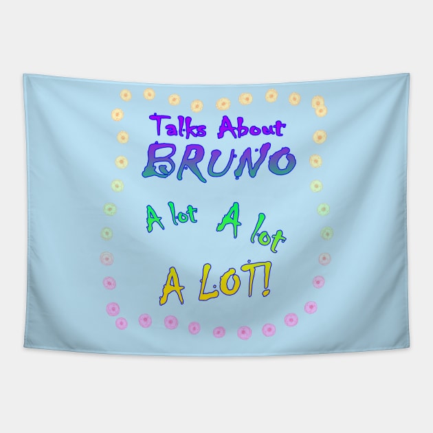 Talks About Bruno a Lot! Tapestry by Smagnaferous