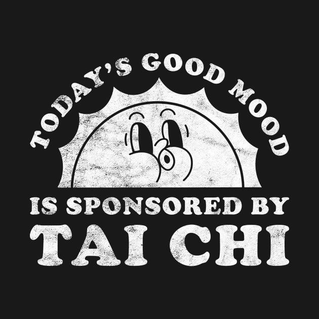 Today's Good Mood Is Sponsored By Tai Chi Gift for Tai Chi Lover by JKFDesigns