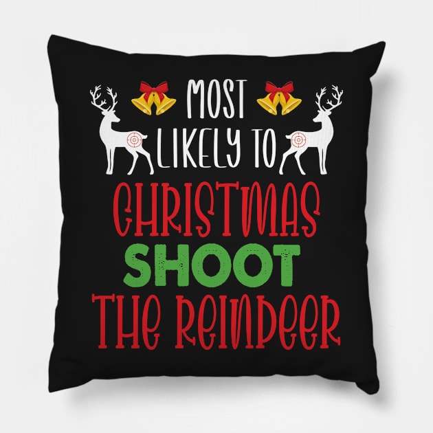 Most Likely To Christmas Shoot The Reindeer - Funny Christmas Deer Family Member Group Gift Pillow by WassilArt