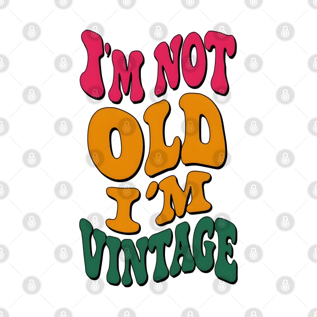 I'm not old, I'm vintage by SimpliPrinter