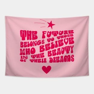 The future belongs to those who believe in the beauty of their dreams Tapestry