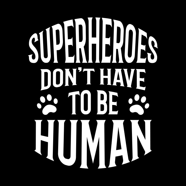 Superheroes Don't Have To Be Human, typography text. by Autoshirt