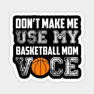 Don't make me use my basketball mom voice funny Magnet