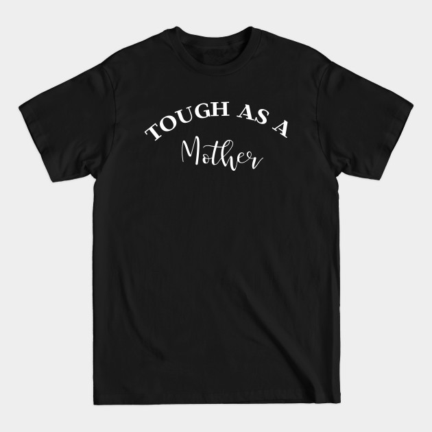 Discover Tough as a Mother, Funny Gift For Mom - Tough As A Mother - T-Shirt