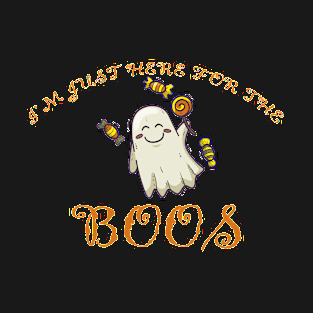 I'm Just Here for the Boos T-Shirt