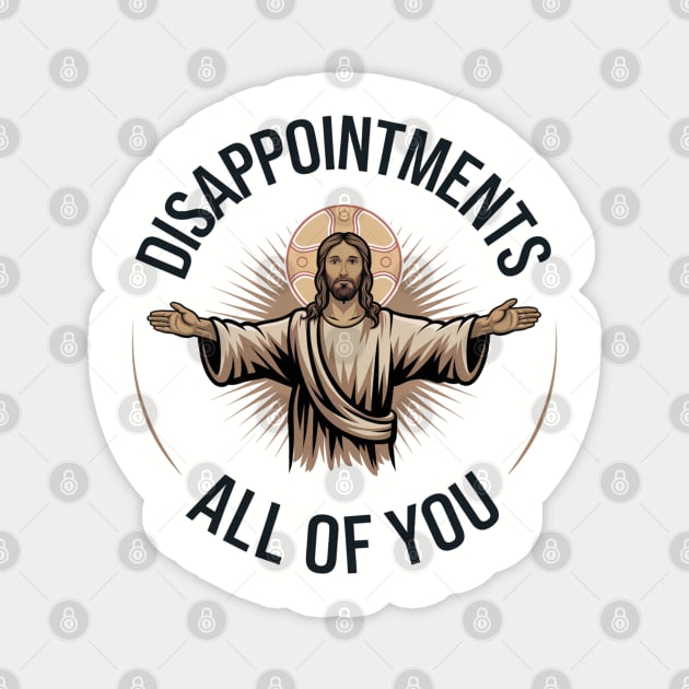 Disappointment All of You - Jesus Meme Magnet by UrbanLifeApparel